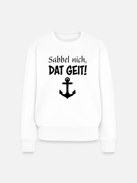 Sabbel nich, dat geit! - Frauen Premium Bio Pullover - Weiß