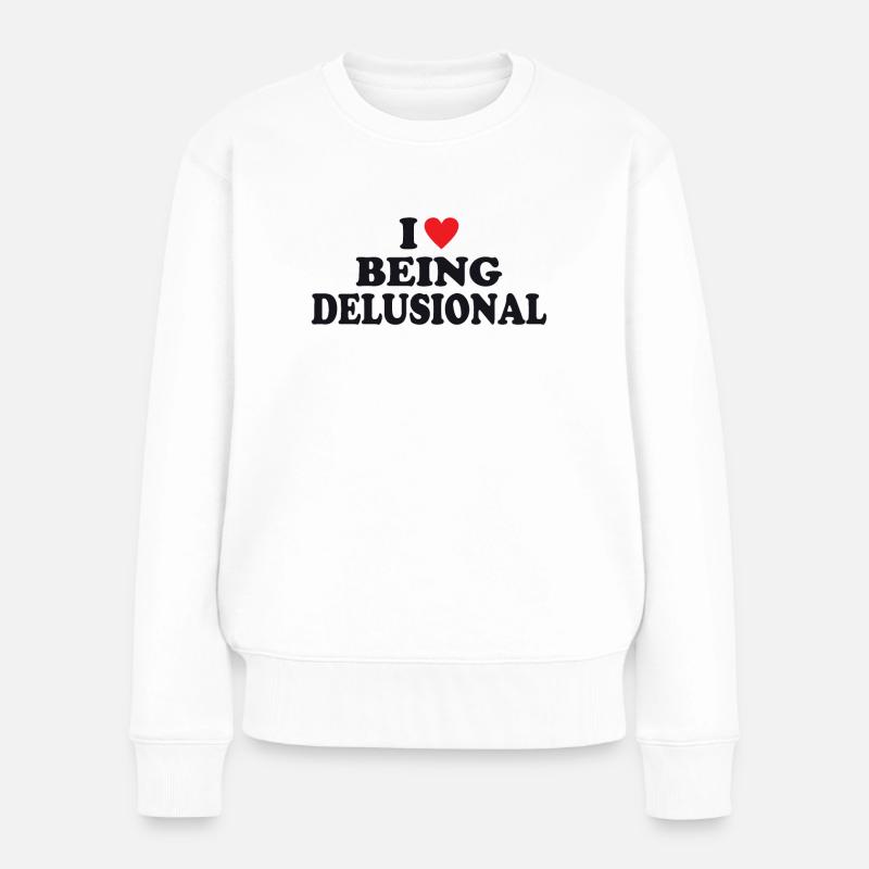 I Love Being Delusional - Frauen Premium Bio Pullover - Weiß
