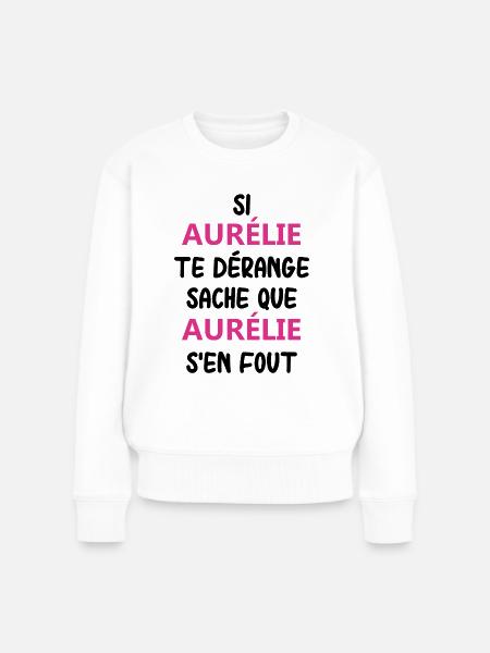 Si aurélie te dérange sache que aurélie - Pull Premium bio Femme - blanc
