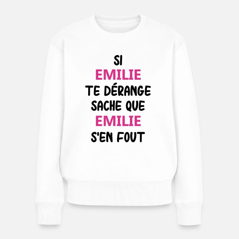 Si emilie te dérange sache que emilie - Pull Premium bio Femme - blanc