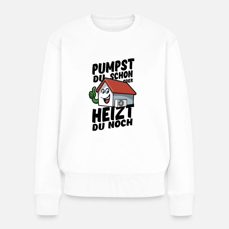 Pumpst du schon oder heizt du noch? - Wärmepumpe - Frauen Premium Bio Pullover - Weiß