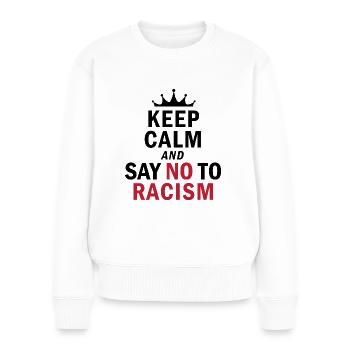 Keep Calm…. No Racism - Frauen Premium Bio Pullover - Weiß - Vorne - Julia (174cm)