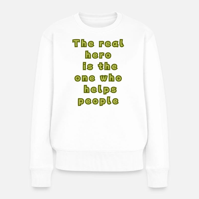 Der wahre Held ist derjenige, der den Menschen hilft - Frauen Premium Bio Pullover - Weiß