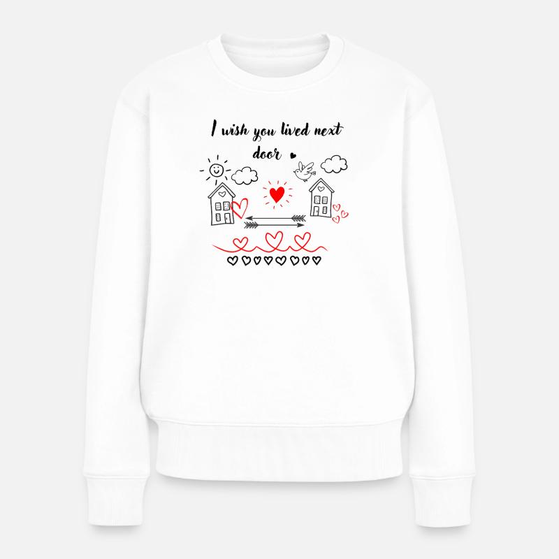 I Wisch You Lived Next Door - Frauen Premium Bio Pullover - Weiß