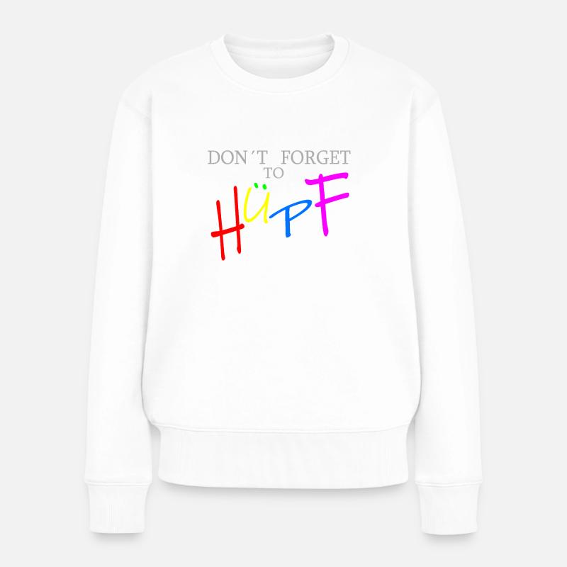 Don´t forget to hüpf für dunklen hintergrund - Frauen Premium Bio Pullover - Weiß