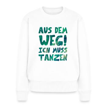 AUS DEM WEG ICH MUSS TANZEN - Frauen Premium Bio Pullover - Weiß - Vorne - Julia (174cm)