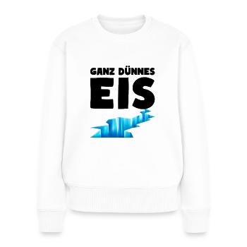 Ganz dünnes Eis Humor Sehr dünnes Eis - Frauen Premium Bio Pullover - Weiß - Vorne - Julia (174cm)
