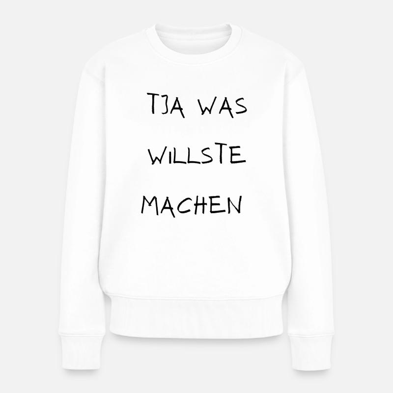 Tja was willste machen - Frauen Premium Bio Pullover - Weiß