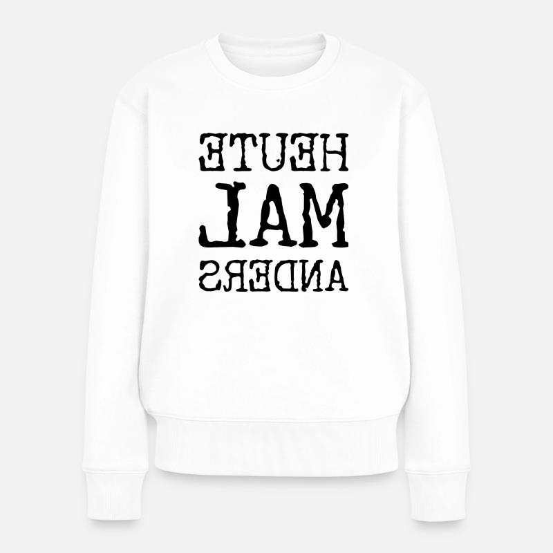 Heute mal anders - Frauen Premium Bio Pullover - Weiß