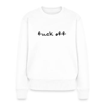 Verpiss dich Shirt - Frauen Premium Bio Pullover - Weiß - Vorne - Julia (174cm)