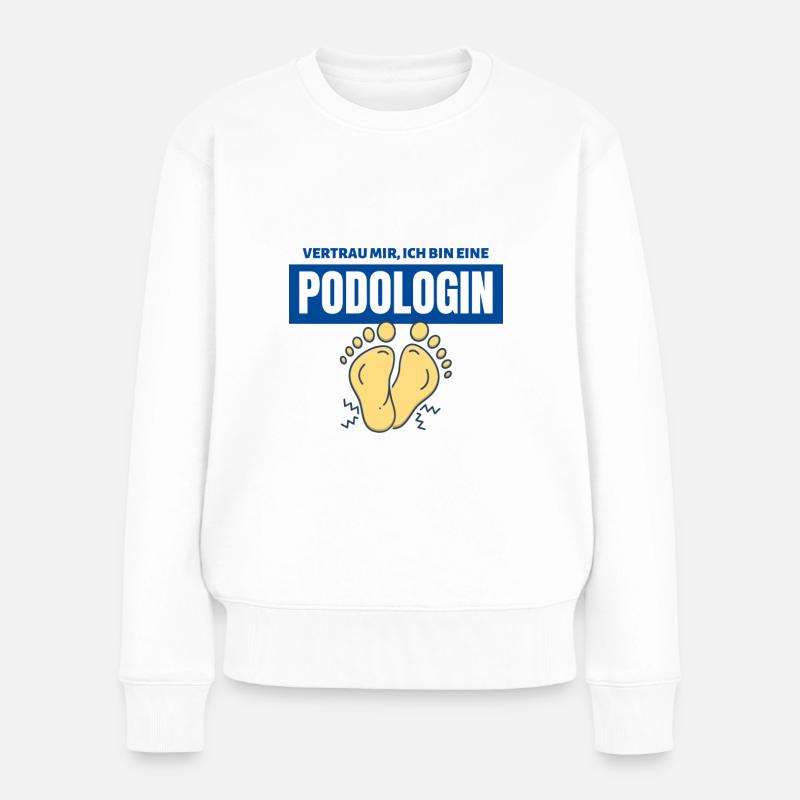 Vertrau mir ich bin eine Podologin | Podologie - Frauen Premium Bio Pullover - Weiß