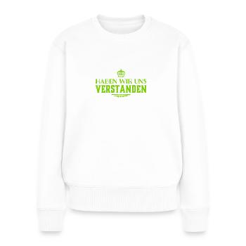 Hast du verstanden? - Frauen Premium Bio Pullover - Weiß - Vorne - Julia (174cm)
