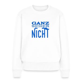 auf keinen Fall - Frauen Premium Bio Pullover - Weiß - Vorne - Julia (174cm)
