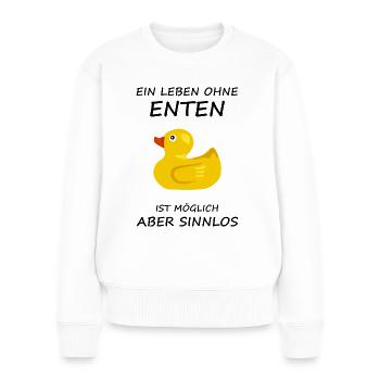 Ein Leben Ohne Enten Ist Möglich Aber Sinnlos Fun - Frauen Premium Bio Pullover - Weiß - Vorne - Julia (174cm)