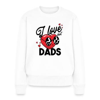 I Love Hot Dads - Frauen Premium Bio Pullover - Weiß - Vorne - Julia (174cm)