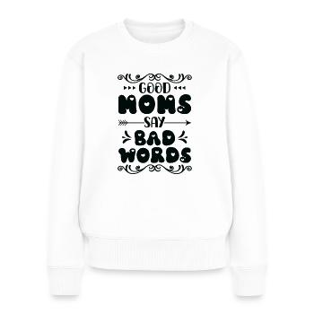 Muttertag Geschenkidee Good Moms Say Bad Words - Frauen Premium Bio Pullover - Weiß - Vorne - Julia (174cm)