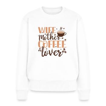 Muttertag Geschenkidee Kaffee Mama Mütter Lustig - Frauen Premium Bio Pullover - Weiß - Vorne - Julia (174cm)