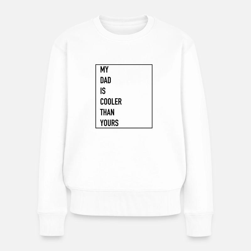 My dad is cooler, Mein Vater ist cooler Geschenk - Frauen Premium Bio Pullover - Weiß
