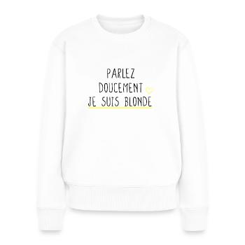 Parlez doucement je suis blonde Idée cadeau humour - Pull Premium bio Femme - blanc - Devant - Julia (174cm)
