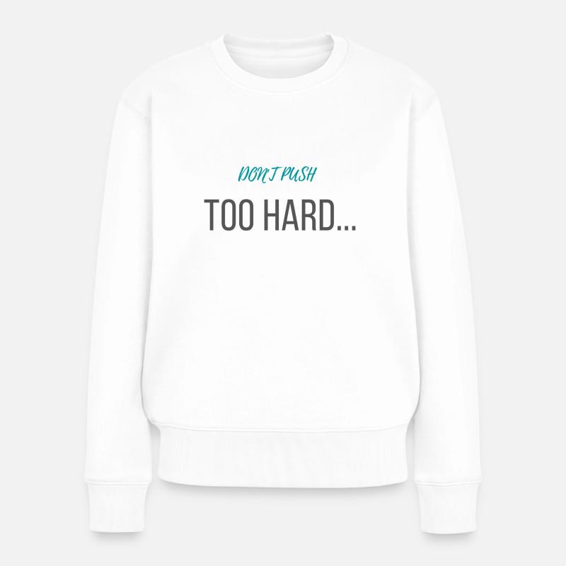 don't push too hard - Frauen Premium Bio Pullover - Weiß