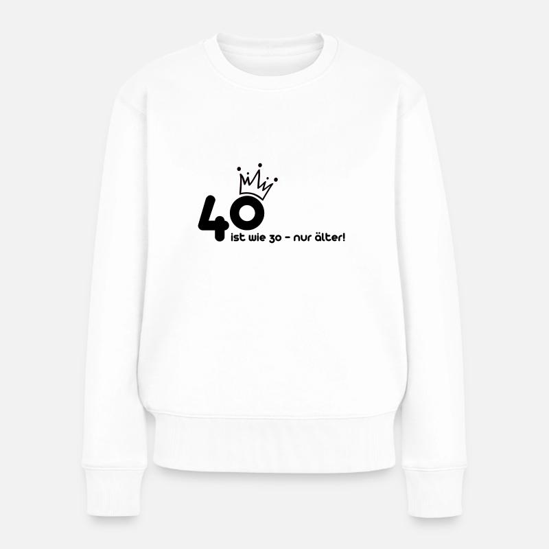 40 ist wie 30 - Frauen Premium Bio Pullover - Weiß