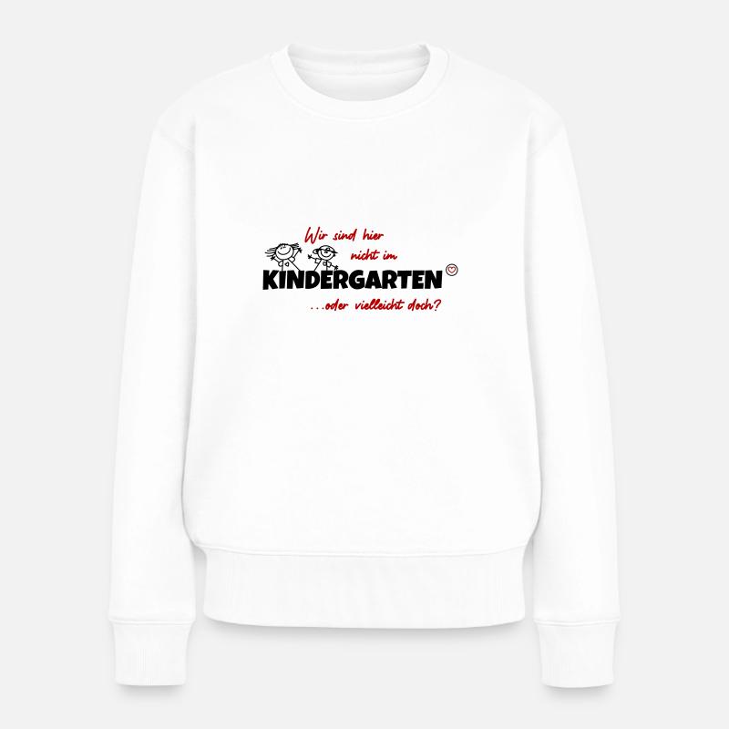 Wir sind hier nicht im Kindergarten - Frauen Premium Bio Pullover - Weiß
