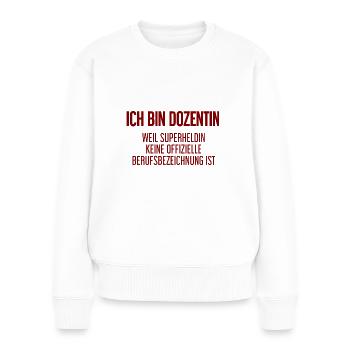 Dozentin - Mein offizieller Superhelden-Beruf! - Frauen Premium Bio Pullover - Weiß - Vorne - Julia (174cm)