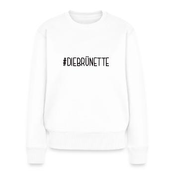 #DIEBRÜNETTE Braunhaarige Braunes Haar Braun Haare - Frauen Premium Bio Pullover - Weiß - Vorne - Julia (174cm)