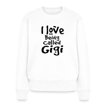Ich liebe es, Gigi genannt zu werden - Lustige Oma - Frauen Premium Bio Pullover - Weiß - Vorne - Julia (174cm)