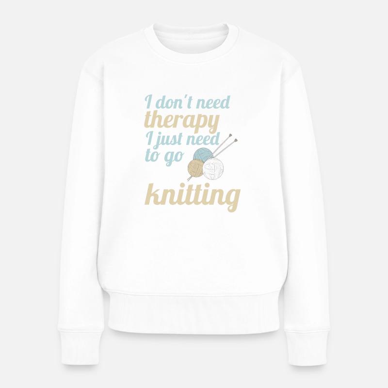 I dont need therapy i just need to go knitting - Frauen Premium Bio Pullover - Weiß