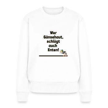 Wer Gänsehaut schlägt auch Enten - Frauen Premium Bio Pullover - Weiß - Vorne - Julia (174cm)