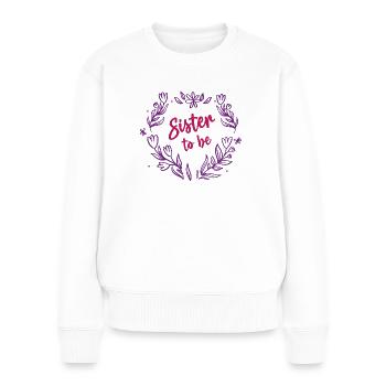 Sister to be Nachwuchs verkünden Schwester Werden - Frauen Premium Bio Pullover - Weiß - Vorne - Julia (174cm)