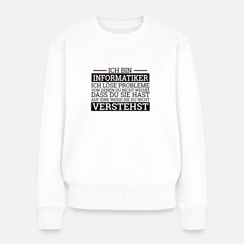 "Informatiker lösen Probleme" | Informatik - Frauen Premium Bio Pullover - Weiß