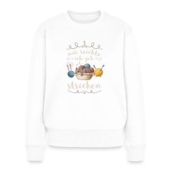 Mir reichts ich geh stricken! Häkeln Omas Spruch - Frauen Premium Bio Pullover - Weiß - Vorne - Julia (174cm)