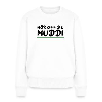 HÖR OFF DE MUDDI Sachsen Spruch - Frauen Premium Bio Pullover - Weiß - Vorne - Julia (174cm)
