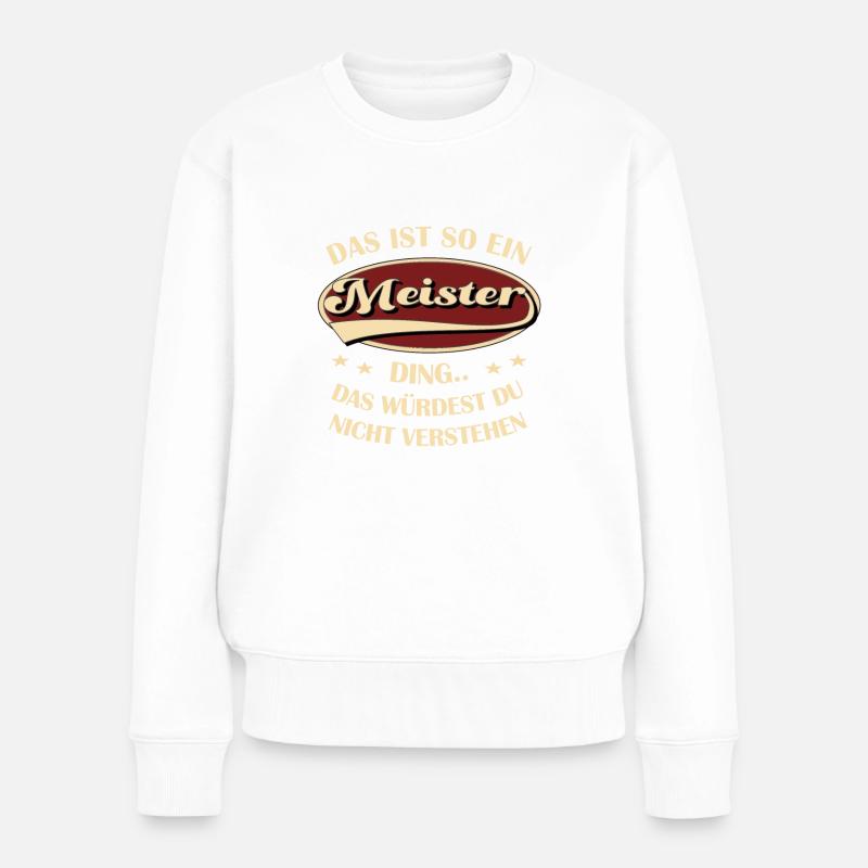 Meister Spruch Das ist so ein Meister Ding - Frauen Premium Bio Pullover - Weiß