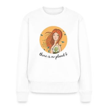 There Is No Planet B Earth Day - Women's Premium Organic Jumper - white - Front - Julia (174cm)