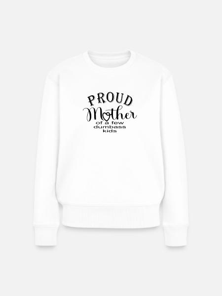 Stolze Mutter von ein paar Dumbass Kids - Frauen Premium Bio Pullover - Weiß