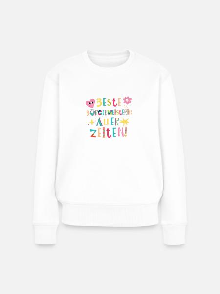 Beste Bürgermeisterin aller Zeiten Geschenk - Frauen Premium Bio Pullover - Weiß
