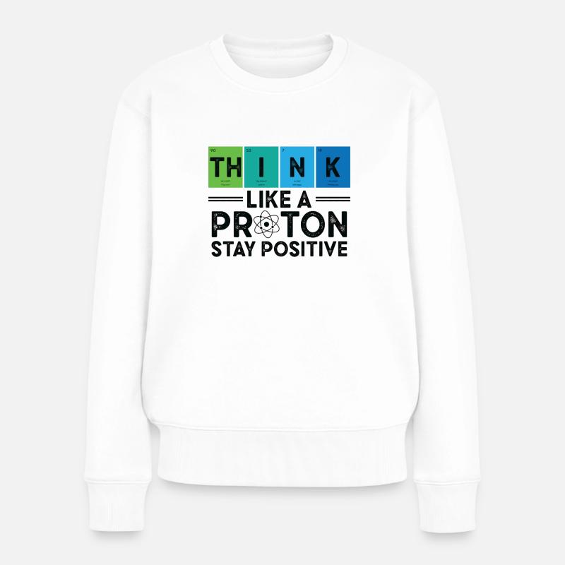 Think Like A Proton And Stay Positive Science - Frauen Premium Bio Pullover - Weiß
