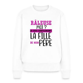 Râleuse je suis la fille de mon père cadeau humour - Pull Premium bio Femme - blanc - Devant - Julia (174cm)