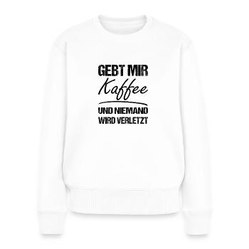 Gebt mir Kaffee und niemand wird verletzt - Frauen Premium Bio Pullover - Weiß - Vorne - Julia (174cm)