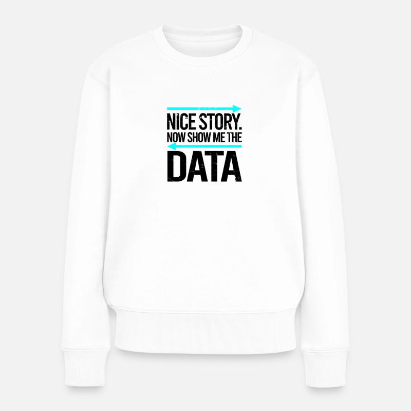 Schöne Geschichte Jetzt zeig mir die Daten - Data Scientist - Frauen Premium Bio Pullover - Weiß