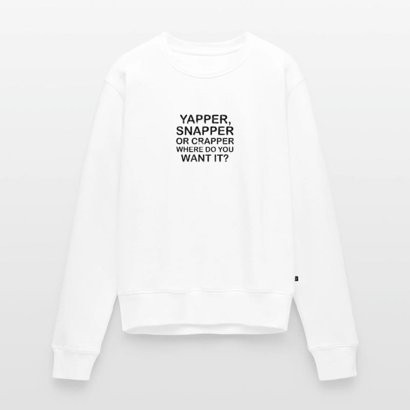 Yapper Snapper oder Crapper wo willst du es - Frauen Premium Bio Pullover