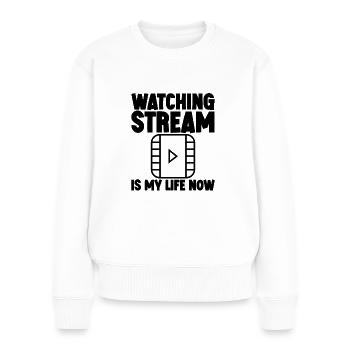 Watching Stream Is My Life Now 3 - Frauen Premium Bio Pullover - Weiß - Vorne - Julia (174cm)