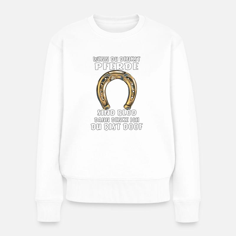 WENN DU DENKST PFERDE - Frauen Premium Bio Pullover - Weiß