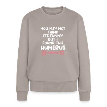 Sie denken vielleicht nicht, dass es lustig ist, aber ich habe das gefunden - Frauen Premium Bio Pullover - Taupe - Vorne - Julia (174cm)