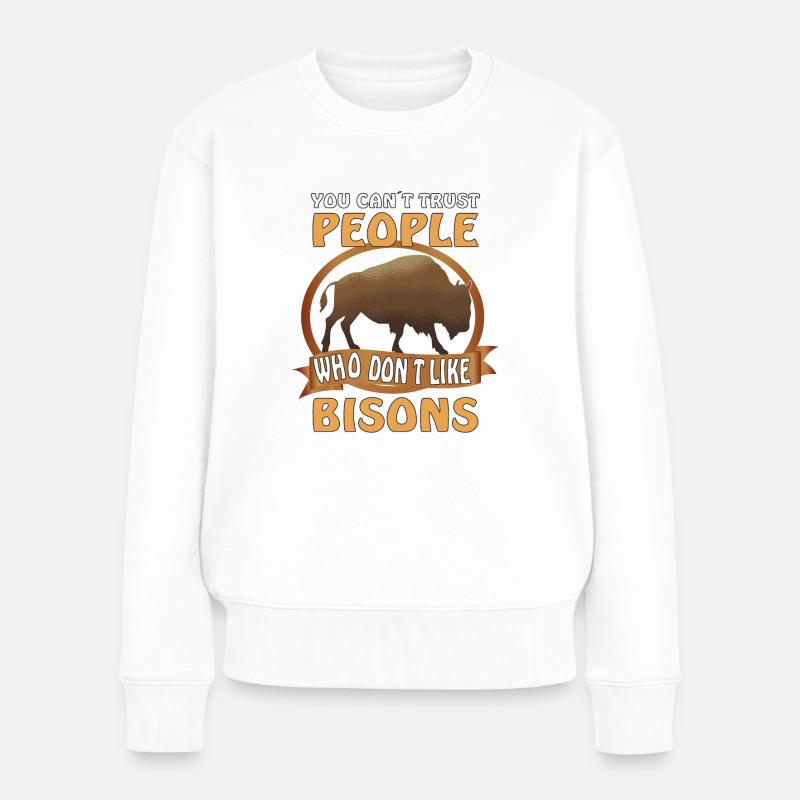 You can't trust people who don't like Bisons - Frauen Premium Bio Pullover - Weiß