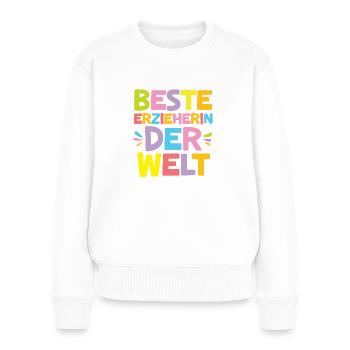 Beste Erzieherin der Welt Abschiedgeschenk Kita - Frauen Premium Bio Pullover - Weiß - Vorne - Julia (174cm)