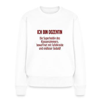 Dozentin - Die Superheldin des Klassenzimmers! - Frauen Premium Bio Pullover - Weiß - Vorne - Julia (174cm)
